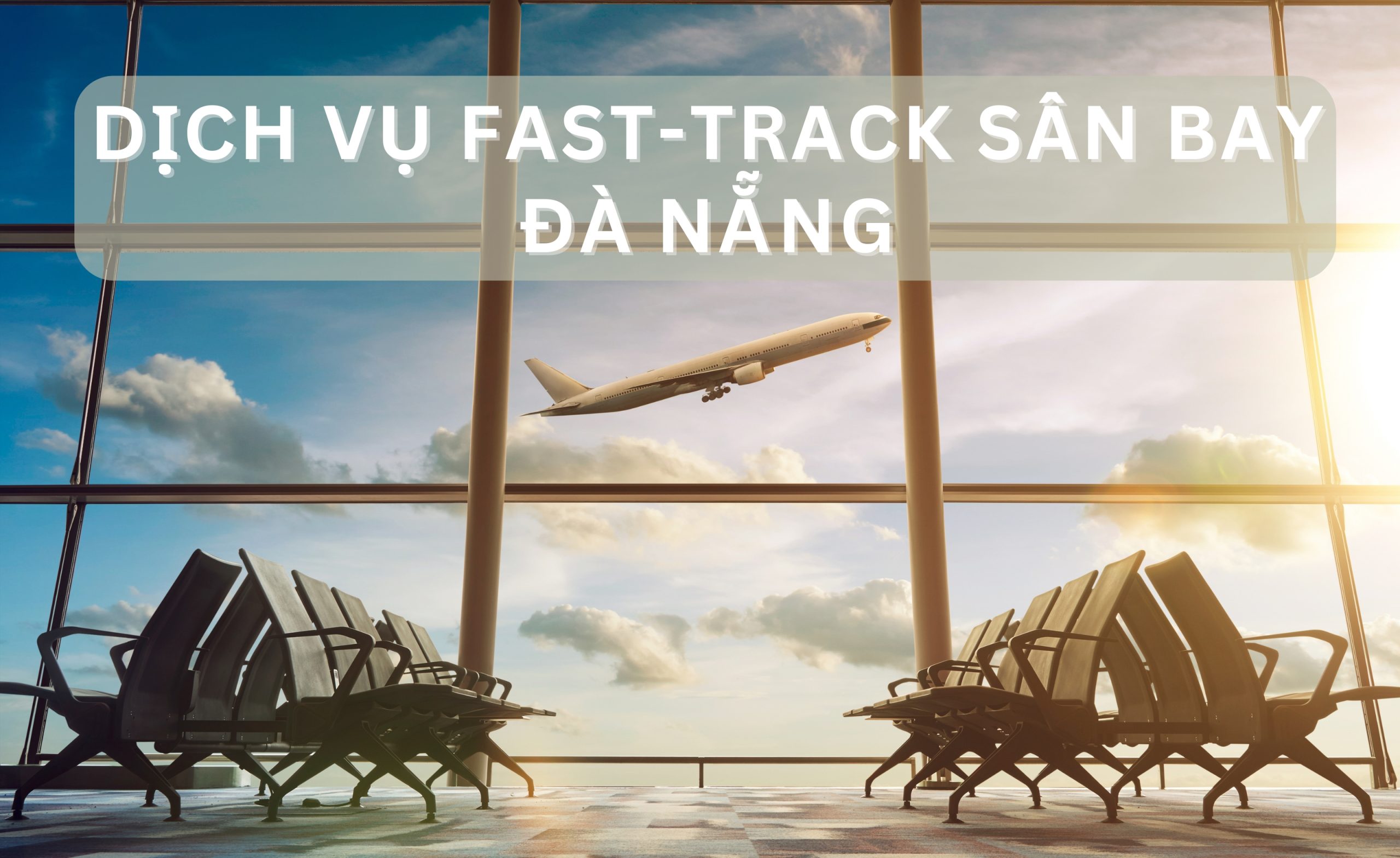 DỊCH VỤ FAST-TRACK SÂN BAY ĐÀ NẴNG
